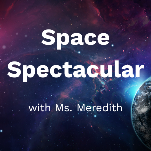 Space Spectacular with Ms. Meredith